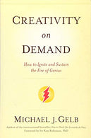 Creativity On Demand: How to Ignite and Sustain the Fire of Genius