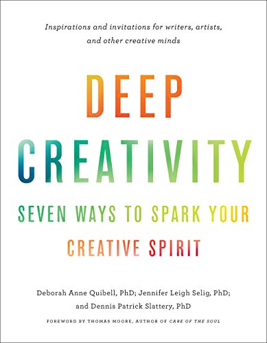 Deep Creativity: Seven Ways to Spark Your Creative Spirit
