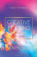 Creative Morning Magic: The Life-Changing Daily Practice for Writers. Artists. and Makers