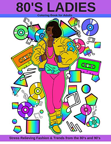 80's Ladies: Coloring Book for Adults Stress Relieving Fashion & Trends from the 80's and 90's