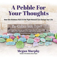 A Pebble for Your Thoughts: How One Kindness Rock At the Right Moment Can Change Your Life