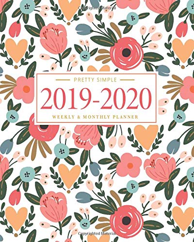 Pretty Simple Planners 2019 - 2020 Planner Weekly and Monthly: Calendar Schedule + Academic Organizer . Inspirational Quotes and Floral Cover . July