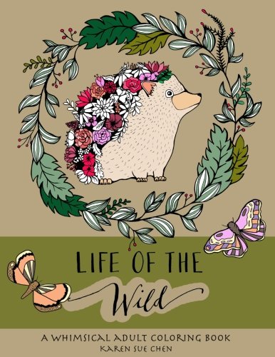 Life Of The Wild: A Whimsical Adult Coloring Book: Stress Relieving Animal Designs