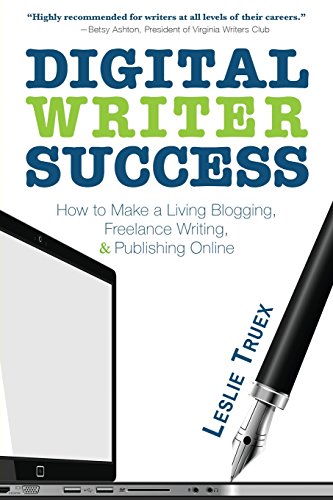 Digital Writer Success: How to Make a Living Blogging. Freelance Writing. & Publishing Online