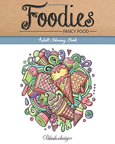 Fancy Food: Adult Coloring Book (Stress Relieving designs. Creative Fun Drawing for Grownups & Teens Relaxation)