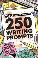 250 Writing Prompts: Visual & Verbal Sparks to Ignite Your Story (You Can Write It)