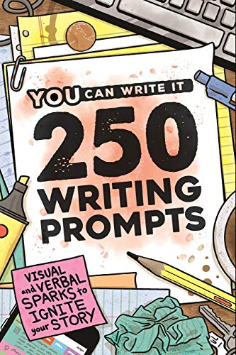 250 Writing Prompts: Visual & Verbal Sparks to Ignite Your Story (You Can Write It)