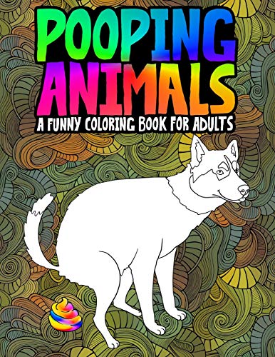 Pooping Animals: A Funny Coloring Book for Adults: An Adult Coloring Book for Animal Lovers for Stress Relief & Relaxation