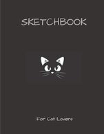 Sketchbook: For Cat Lovers: 100+ cats in 100 Blank Pages For Sketching. Drawing. Doodling and Creative Writing (Sketch With Love Books)