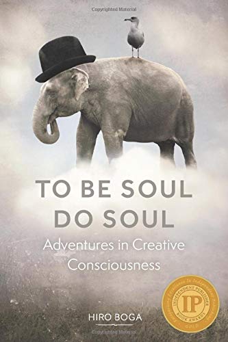 To Be Soul. Do Soul: Adventures In Creative Consciousness