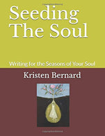 Seeding The Soul: Writing for the Seasons of Your Soul