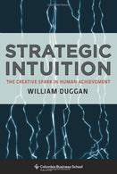 Strategic Intuition: The Creative Spark in Human Achievement (Columbia Business School Publishing)