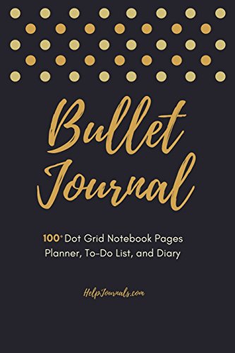 Bullet Journal - 100+ Dot Grid Notebook Pages - Planner. To-Do List. and Diary: A Bullet Journal Analog System to help track the past. organize the