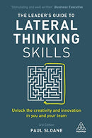 The Leader's Guide to Lateral Thinking Skills: Unlock the Creativity and Innovation in You and Your Team