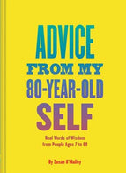 Advice from My 80-Year-Old Self: Real Words of Wisdom from People Ages 7 to 88
