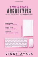 Sacred Brand Archetypes: Because Who You Are IS Your Competitive Edge