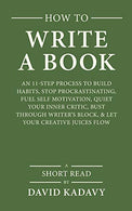 How to Write a Book: An 11-Step Process to Build Habits. Stop Procrastinating. Fuel Self-Motivation. Quiet Your Inner Critic. Bust Through Writer's