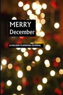Merry December: A Holiday Planning Journal: 100 page Soft Cover 6x9 Ultimate Holiday Planning Guide