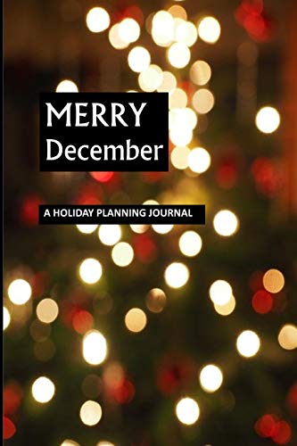 Merry December: A Holiday Planning Journal: 100 page Soft Cover 6x9 Ultimate Holiday Planning Guide