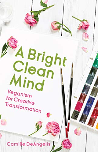 A Bright Clean Mind: Veganism for Creative Transformation