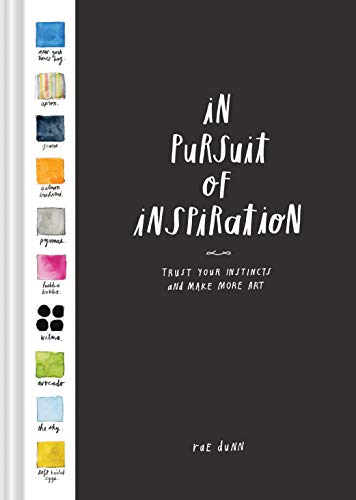In Pursuit of Inspiration: Trust Your Instincts and Make More Art (Creativity Exercises. Art Book for Artists Techniques)