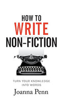 How To Write Non-Fiction: Turn Your Knowledge Into Words (Books for Writers)