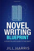 Novel Writing Blueprint: A storytellers guide to the craft