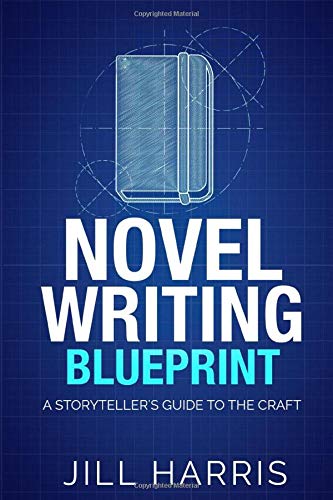Novel Writing Blueprint: A storytellers guide to the craft