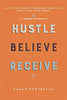 Hustle Believe Receive: An 8-Step Plan to Changing Your Life and Living Your Dream