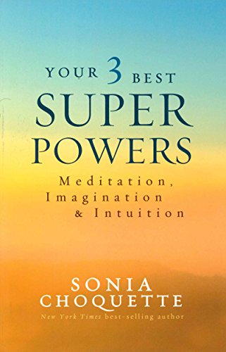Your 3 Best Super Powers: Meditation. Imagination & Intuition
