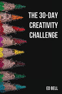 The 30-Day Creativity Challenge: 30 Days to a Seriously More Creative You (The Song Foundry 30-Day Challenges)