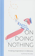On Doing Nothing: Finding Inspiration in Idleness