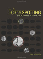 IdeaSpotting: How to Find Your Next Great Idea