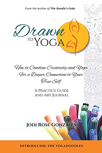 Drawn to Yoga: How to Combine Creativity and Yoga for a Deeper Connection to Your True Self