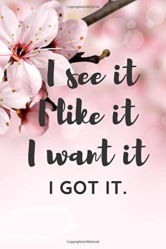 I see it I like it I want it I got it.: Inspirational Quote Notebook - Pink orchids | Cute gift for Women and Girls | 6 x 9. Diary. Composition Book