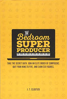 The Bedroom Super Producer: Take the secret oath. Join an elite order of composers. Quit your nine-to-five. and earn six figures.