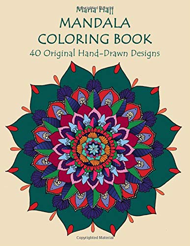 Mandala Coloring Book: 40 Original Hand-Drawn Designs For Adults: Achieve Stress Relief and Mindfulness