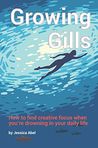 Growing Gills: How to Find Creative Focus When You’re Drowning in Your Daily Life