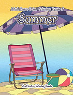 Large Print Coloring Book for Adults of Summer: A Simple and Easy Summer Coloring Book for Adults with Beach Scenes. Ocean Life. Flowers. and More!