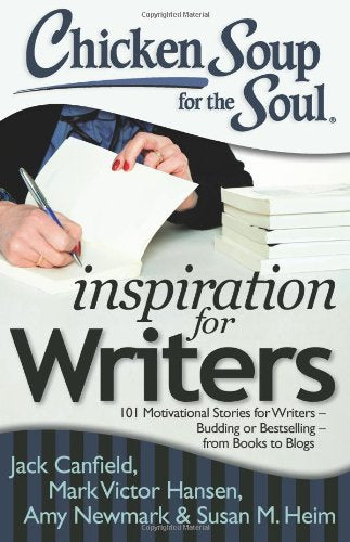 Chicken Soup for the Soul: Inspiration for Writers: 101 Motivational Stories for Writers – Budding or Bestselling – from Books to Blogs