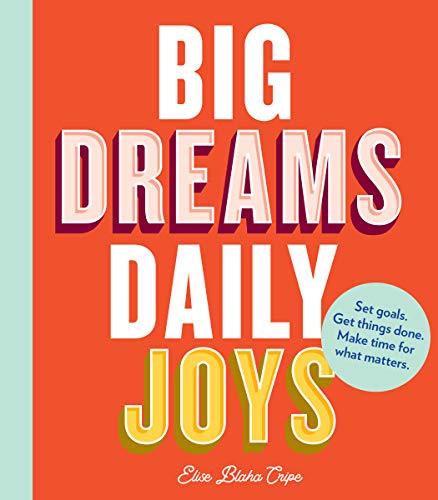 Big Dreams. Daily Joys: Set goals. Get things done. Make time for what matters. (Creative Productivity and Goal Setting Book. Motivational Personal