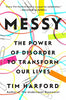 Messy: The Power of Disorder to Transform Our Lives
