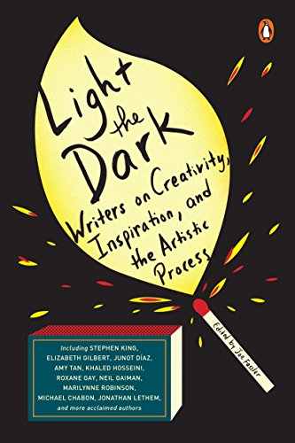 Light the Dark: Writers on Creativity. Inspiration. and the Artistic Process