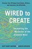 Wired to Create: Unraveling the Mysteries of the Creative Mind