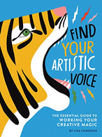 Find Your Artistic Voice: The Essential Guide to Working Your Creative Magic (Art Book for Artists. Creative Self-Help Book)
