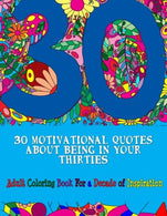 30 Motivational Quotes About Being In Your Thirties Adult Coloring Book: For an Inspirational Decade (Adult Coloring Books)
