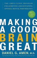 Making a Good Brain Great: The Amen Clinic Program for Achieving and Sustaining Optimal Mental Performance