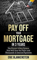 PAY OFF YOUR MORTGAGE IN 3 YEARS:  The 4-Step System That Will Save You Years and Thousands in Interest Payments (Mortgage Free. Debt Free. Total Mo