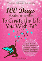 100 Days of Actions & Intentions to Create the Life You Wish For: Guide Yourself to a Place Where You're Happy & Free and Achieving Your Dre