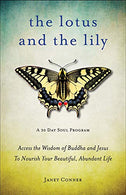 Lotus and the Lily: Access the Wisdom of Buddha and Jesus to Nourish Your Beautiful. Abundant Life